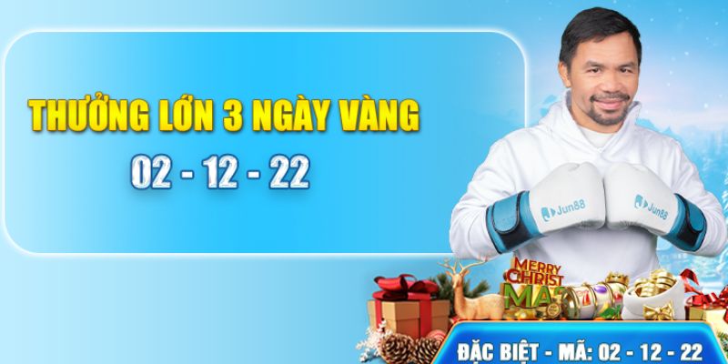 Nội dung chương trình thưởng lớn 3 ngày vàng 02 - 12 - 22