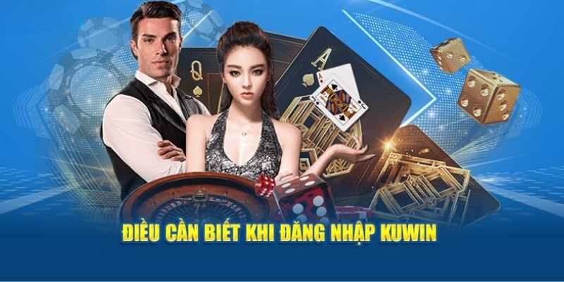 Điều kiện đăng nhập tài khoản Kuwin mới cập nhật