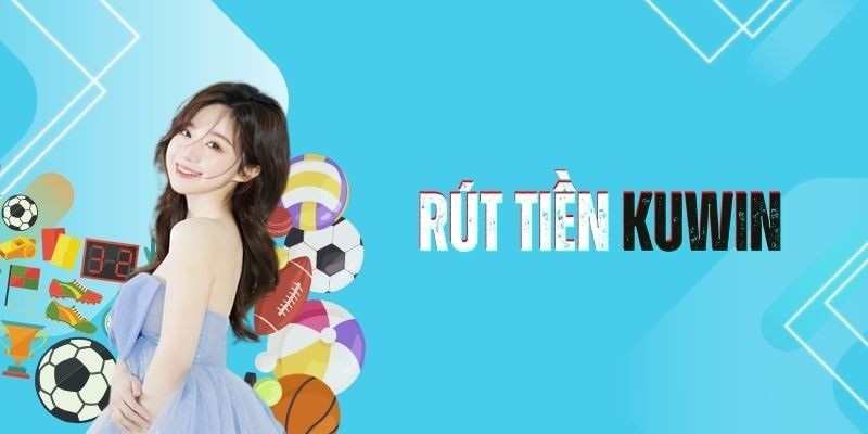 Các bước để có thể rút tiền Kuwin